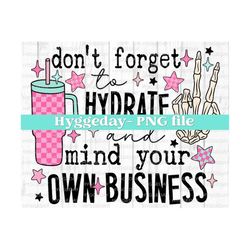 Don't forget to hydrate and mind your own business PNG, Digital Download, Sublimation, Sublimate, tumbler, sassy, snarky,  skull, skeleton,