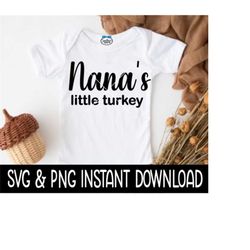 Nana's Little Turkey SVG, Baby Thanksgiving SVG, Baby Thanksgiving PNG Instant Download, Cricut Cut Files, Silhouette Cut Files, Print