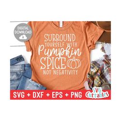 Surround Yourself With Pumpkin Spice Not Negativity svg - dxf - eps - png - Fall - Autumn - Funny - Cut File - Silhouette - Cricut