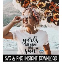 Girls Just Wanna Have Sun SVG, Summer PNG, Beach Tee SvG, Tee Shirt SVG, Instant Download, Cricut Cut File, Silhouette Cut File, Download