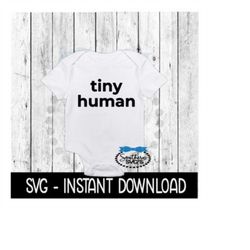 Tiny Human SVG, Newborn Baby Announcement Bodysuit SVG Files, Instant Download, Cricut Cut Files, Silhouette Cut Files, Download, Print
