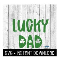 Lucky Dad, St Patty's Day SVG, St Patrick's Day SVG Files, Instant Download Cricut Cut Files, Silhouette Cut Files, Download, Print