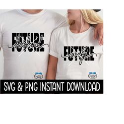 Future Husband And Future Wife SVG bundle ,PNG Bundle, SvG Instant Download, Cricut Cut File, Silhouette Cut Files, Download, Print