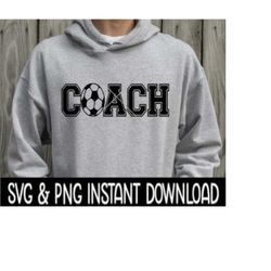 Soccer Coach SVG, Soccer Coach PNG, Coach Tee Shirt SvG, Coach PNG, Instant Download, Cricut Cut Files, Silhouette Cut Files, Print