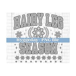 Hairy leg season PNG, Digital Download, Sublimation, Sublimate, winter, snow, varsity, preppy, funny, cold, freezing,