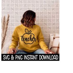 Teacher Apple SVG, PNG Sweatshirt SVG Files, Tee Shirt SvG Instant Download, Cricut Cut Files, Silhouette Cut Files, Download, Print