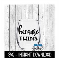 Because Twins SVG, Funny Wine SVG Files, Instant Download, Cricut Cut Files, Silhouette Cut Files, Download, Print