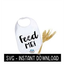 Baby Bib SVG, Feed Me Baby Bodysuit SVG Files, Baby Shower SvG Instant Download, Cricut Cut Files, Silhouette Cut Files, Download