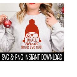 You'll Shoot Your Eye Out SVG, Christmas PNG, Christmas Tee SvG Instant Download, Cricut Cut File, Silhouette Cut File Download Print