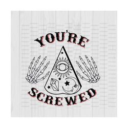 You're screwed Svg  PNG, Cut file, witchy, fortune teller, crystal, occult, skeleton, skull, File for Cricut, Silhouette, Sublimate
