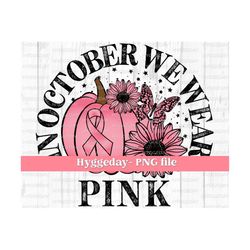 In October we wear pink PNG, Digital Download, Sublimation Download, breast cancer, cure, fall, autumn, ribbon, pumpkin, sunflower