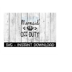Mermaid Off Duty SVG, SVG Files, Instant Download, Cricut Cut Files, Silhouette Cut Files, Download, Print