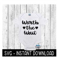 Worth The Wait SVG, Newborn Baby Bodysuit SVG Files, Instant Download, Cricut Cut Files, Silhouette Cut Files, Download, Print