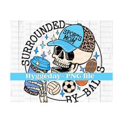 Surrounded by balls PNG, Digital Download, Sublimate, Sublimation, Volleyball, Soccer, Basketball, Football, Sports, Mama, Skull, Skeleton,