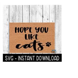 Door Mat SVG, Funny Doormat SVG, Hope You Like Cats SVG File, Instant Download, Cricut Cut File, Silhouette Cut File, Download