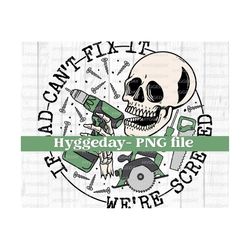 Dad PNG, Digital Download, Sublimation, Sublimate, Father's Day, can't fix it, we're screwed, drill, handy, skeleton, skull, power tools,