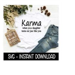 Karma When Your Daughter Turns Out Just Like You SVG, SVG Files, Instant Download, Cricut Cut Files, Silhouette Cut Files, Download, Print