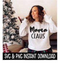 Mama Claus SVG, PNG Christmas Sweatshirt SVG Files, Tee Shirt SvG Instant Download, Cricut Cut Files, Silhouette Cut Files, Download, Print