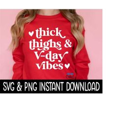 Valentine's Day SVG, Thick Thighs And V-Day Vibes PNG, Tee Shirt PnG Instant Download, Cricut Cut Files, Silhouette Cut Files, Print