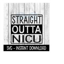 Straight Outta NICU SVG, Baby Bodysuit SVG Files, Instant Download, Cricut Cut Files, Silhouette Cut Files, Download, Print