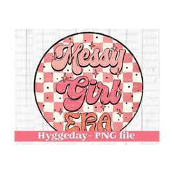 Messy Girl Era PNG, Digital Download, Sublimation, Sublimate, imperfect, preppy, checkerboard, positivty,
