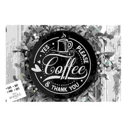 coffee yes please svg, coffee bar poster svg,