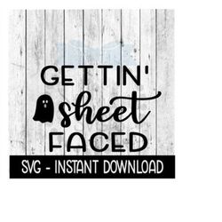 Halloween SVG, Gettin Sheet Faced SVG, Funny Wine Quote SVG Files, Instant Download, Cricut Cut Files, Silhouette Cut Files, Download, Print