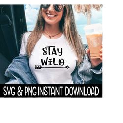 Stay Wild SVG File, Sarcastic Quote, Funny Wine Quote SVG, Instant Download, Cricut Cut Files, Silhouette Cut Files, Download, Print