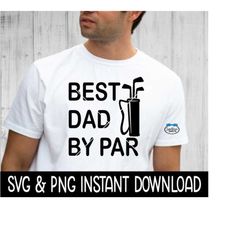 Best Dad By Par SVG, Father's Day Golf PNG File, Instant Download, Cricut Cut Files, Silhouette Cut Files, Download, Print