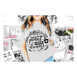 Plant your dreams SVG, Garden svg, Gardening svg,