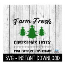 Christmas SVG, Farm Fresh Christmas Trees SVG Files, Farmhouse SVG Instant Download, Cricut Cut Files, Silhouette Cut Files, Download, Print