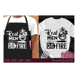 Real men play with fire svg, Barbecue svg,
