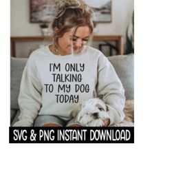 i'm only talking to my dog svg, png files, dog car decal svg instant download, cricut cut files, silhouette cut files, download, print