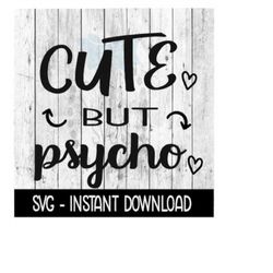 Cute But Psycho SVG, SVG Files, Instant Download, Cricut Cut Files, Silhouette Cut Files, Download, Print