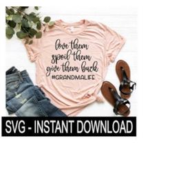 Love Them Spoil Them Give Them Back Grandma Life SVG Files, Tee SVG File, Instant Download, Cricut Cut File, Silhouette Cut Files, Download