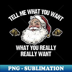 tell me what you want - modern sublimation png file - create with confidence