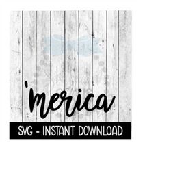 Merica, Memorial Day SVG, 4th Of July SVG Files, Instant Download, Cricut Cut Files, Silhouette Cut Files, Download, Print