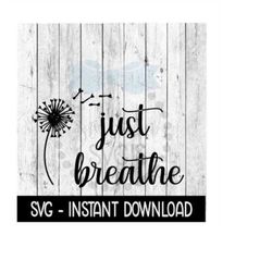 Just Breathe SVG, Farmhouse Sign SVG Files, Instant Download, Cricut Cut Files, Silhouette Cut Files, Download, Print