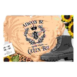 Always be your own queen bee svg, Bee