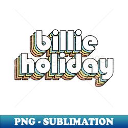 Billie Holiday - Retro Rainbow Letters - High-Resolution PNG Sublimation File - Unlock Vibrant Sublimation Designs