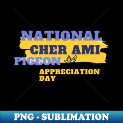 The National Pigeon Appreciation Day - PNG Transparent Digital Download File for Sublimation - Revolutionize Your Designs