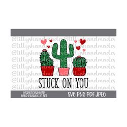 Stuck on You Svg, Stuck on You Png, Cactus Svg, Valentines Day Svg, Valentine Shirt Svg, Cactus Valentine Svg, Im Stuck on You Svg