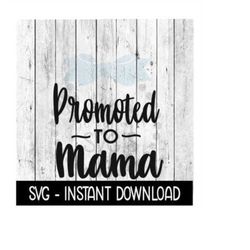 Promoted To Mama SVG, New Baby SVG, SVG Files Instant Download, Cricut Cut Files, Silhouette Cut Files, Download, Print