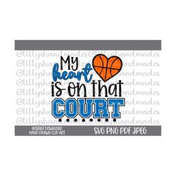 My Heart Is on That Court Svg Basketball Mom Svg, Basketball Mama Svg Basketball  Svg, Basketball Mom Png Basketball Png, Basketball Dad Svg