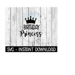 Birthday Princess With Crown, SVG Files, Instant Download, Cricut Cut Files, Silhouette Cut Files, Download, Print