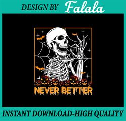 Halloween Never Better Skeleton Png, Funny Skull Ghost Png, Ho-rror halloween Png, Happy Halloween Png, Digital Download