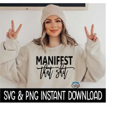 Manifest That Shit SVG, PnG, Wine Glass SVG, Inspirational SVG, Instant Download, Cricut Cut Files, Silhouette Cut Files, Print