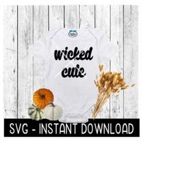 Halloween Baby Bodysuit SVG, Wicked Cute SVG Files, Instant Download, Cricut Cut Files, Silhouette Cut Files, Download, Print