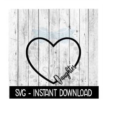 Daughter Heart Frame SVG, SVG Files, Instant Download, Cricut Cut Files, Silhouette Cut Files, Download, Print