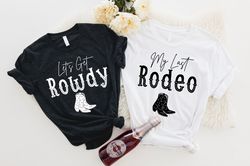 My Last Rodeo Shit, Rowdy Shirt, Western Bachelorette Party Favors, Wedding Gifts, Country Bachelorette Shirt, Team Brid